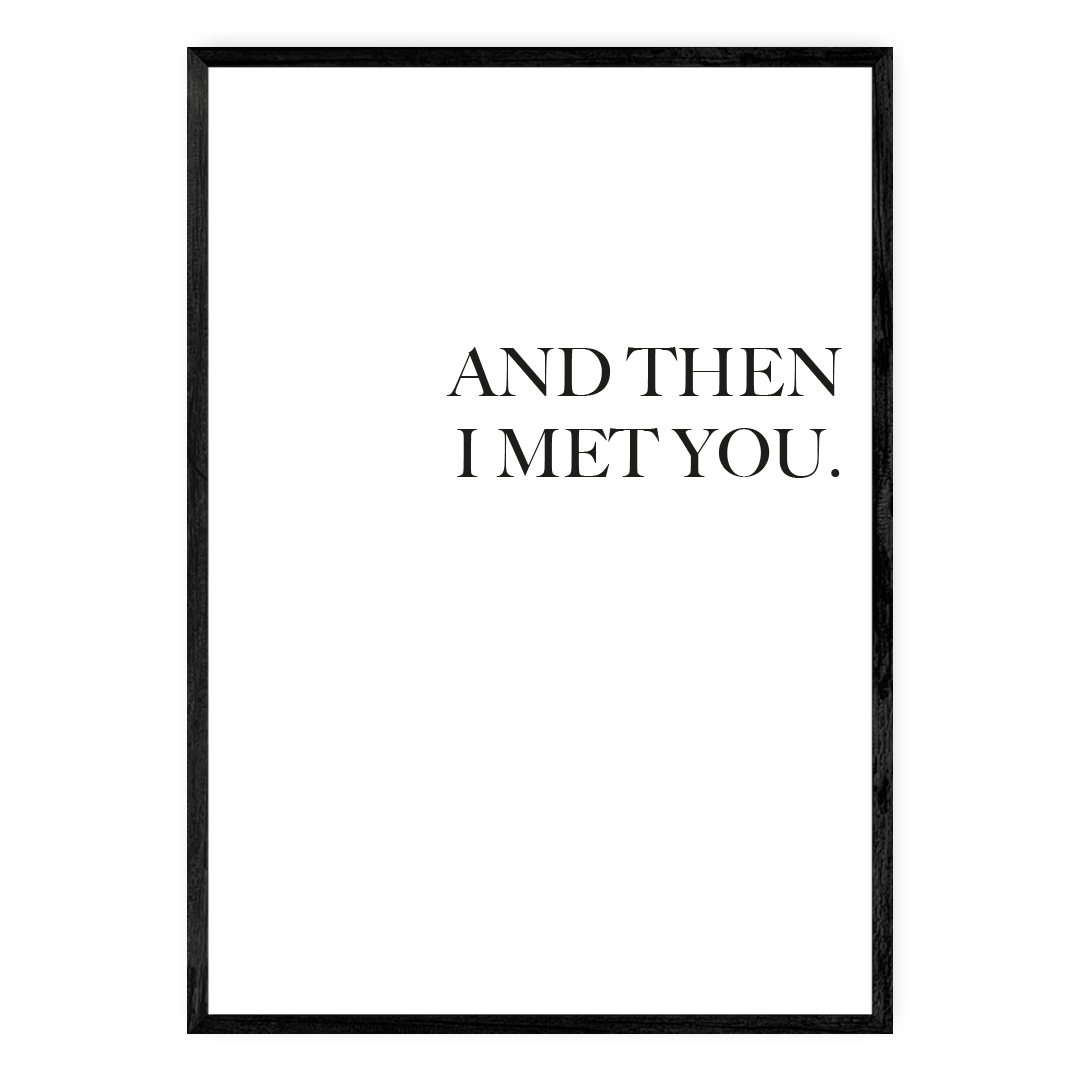 And then I met you